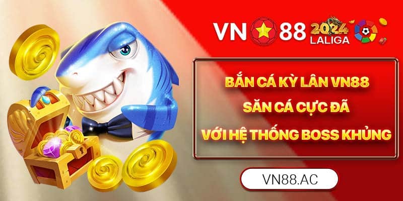 Bắn Cá Kỳ Lân VN88 mang đến thế giới đại dương sắc nét với vô vàn cá khủng