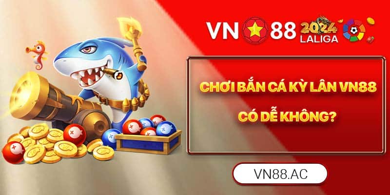 Chi tiết các bước chơi Bắn Cá Kỳ Lân VN88