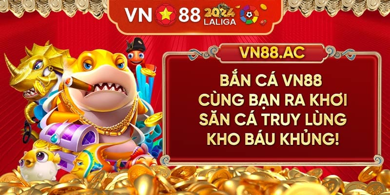 Trải nghiệm Bắn Cá VN88 - Săn boss khủng, nhận quà liền tay