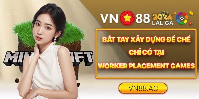 Cùng Worker Placement Games phát triển thế giới giải trí của riêng bạn