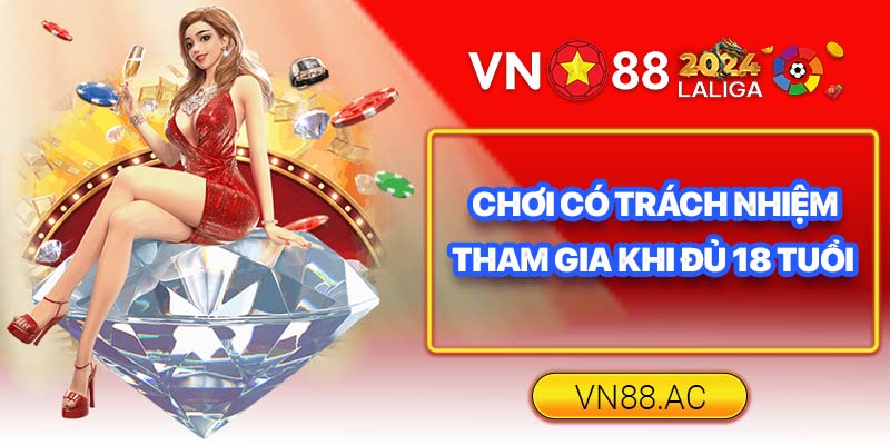 Người chơi chỉ nên tham gia khi đã đủ độ tuổi chịu trách nhiệm cho các hành vi của mình