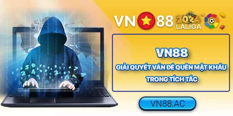 Gạt bỏ nỗi lo quên mật khẩu với chính sách hỗ trợ của VN88