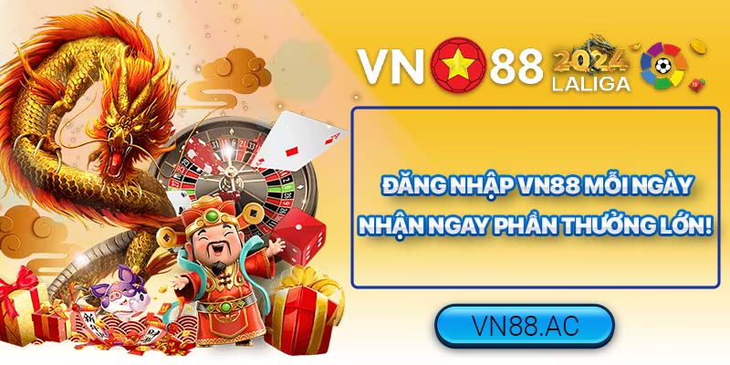 Đừng bỏ lỡ cơ hội rinh quà khủng dành cho thành viên VN88 khi đăng nhập!