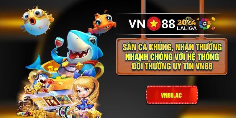 VN88 làm hài lòng mọi ngư thủ với nhiều hình thức đổi thưởng tiện lợi