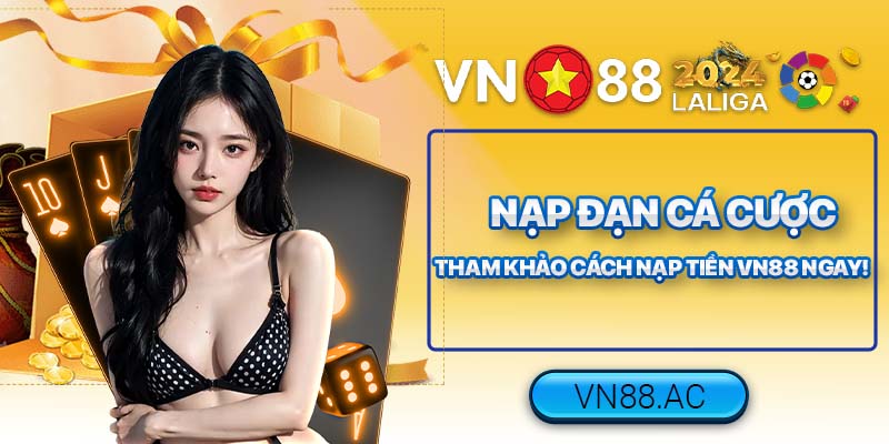 Tìm hiểu chi tiết cách nạp tiền để cá cược tại nhà cái VN88