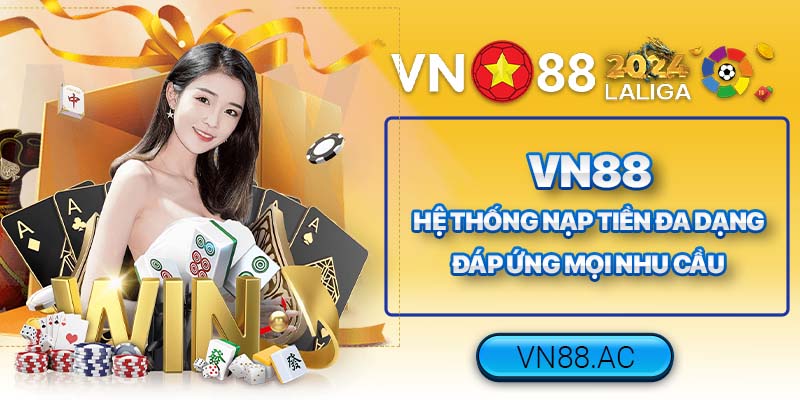 Hệ thống nạp tiền VN88 được đánh giá cao bởi độ uy tín, an toàn, nhiều phương thức