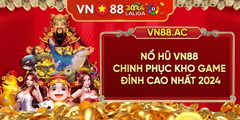 Nổ Hũ VN88 - Siêu phẩm cá cược đỉnh cao nhất 2024