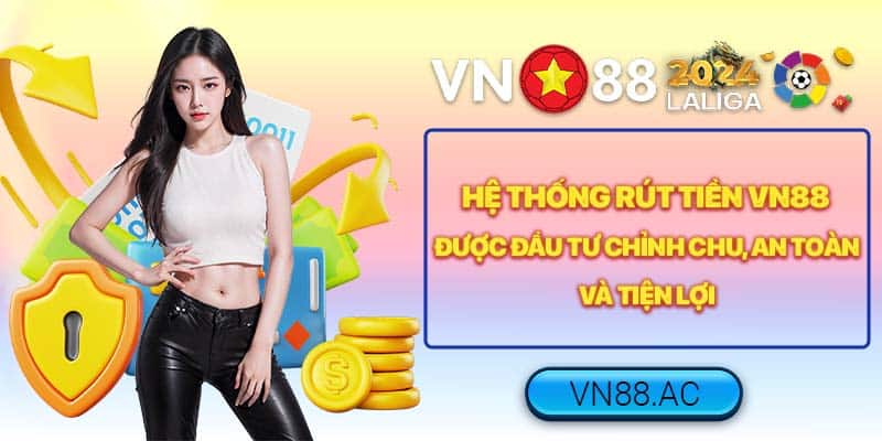 Quy trình rút tiền VN88 được đánh giá cao về độ bảo mật và linh hoạt cho người chơi