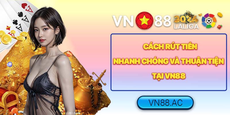 Hiểu rõ quy trình rút tiền VN88 là bước quan trọng để bạn nhận thưởng thành công