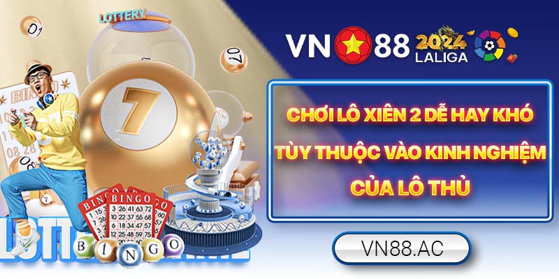 Lô thủ chơi lô xiên 2 cần nghiên cứu kỹ lưỡng trước khi xuống tiền