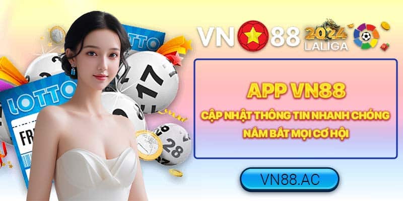 Ứng dụng VN88 được cập nhật liên tục, đồng hành cùng bạn trên mọi hành trình