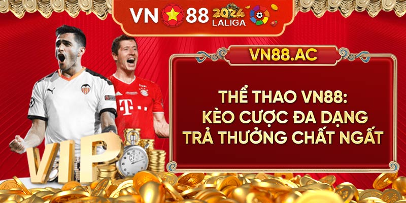 Thể Thao VN88 mang đến thế giới kèo cược đa dạng và đầy đủ nhất hiện nay