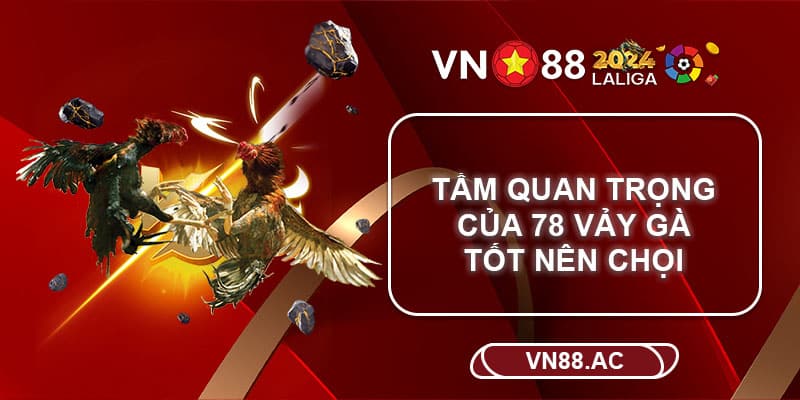 78 vảy gà tốt nên chọi là nguồn thông tin hữu ích được gìn giữ qua nhiều thế hệ