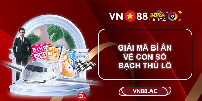 Giải đáp về phương pháp chơi lô đề - Bạch thủ lô là gì?