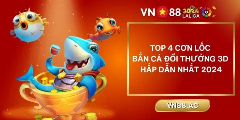 Cùng W9BET chinh phục 4 sân chơi bắn cá đổi thưởng 3D cực hay