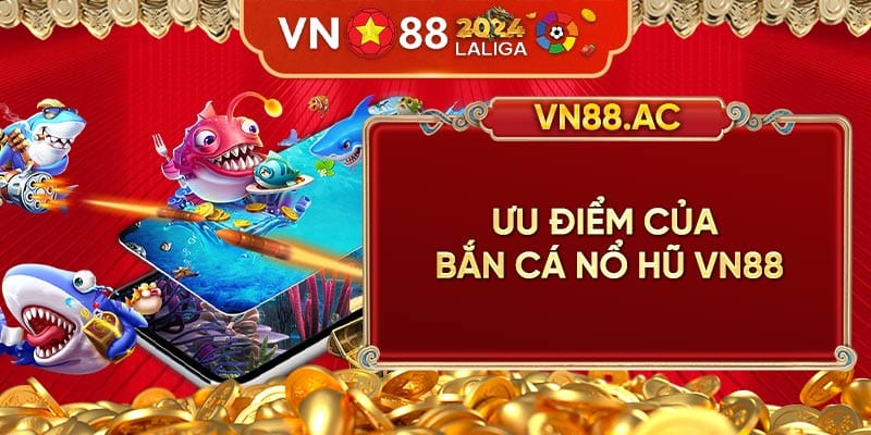 Với kinh nghiệm và tiềm lực, Bắn Cá Nổ Hũ VN88 ngày càng bỏ xa các đối thủ 