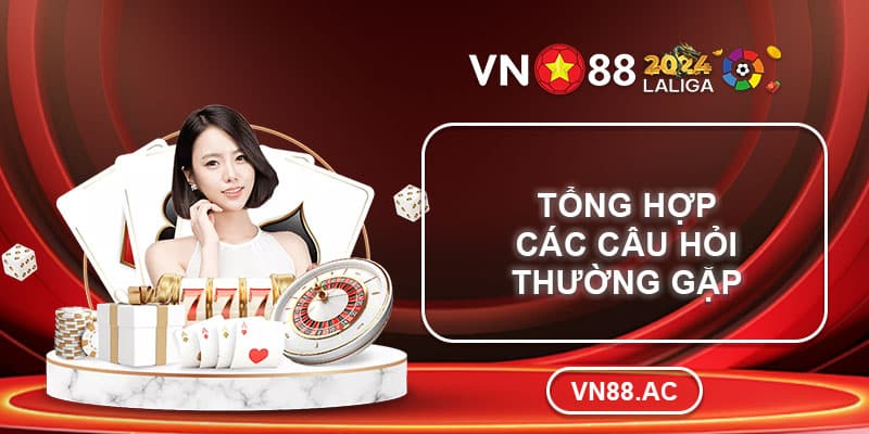 Giải đáp các câu hỏi thường gặp tại nhà cái VN88