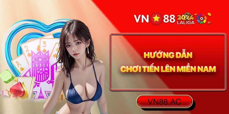 Tìm hiểu cách chơi game bài Tiến Lên Miền Nam VN88