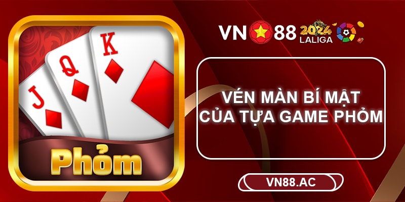 Phỏm là game bài dân gian lâu đời và không thể vắng mặt trong sân chơi giải trí Việt