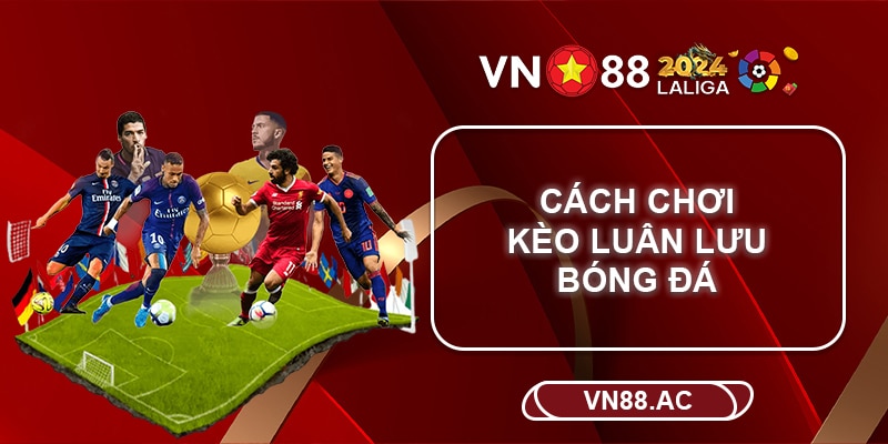 Kèo đá luân lưu VN88 - Cách chơi như thế nào?