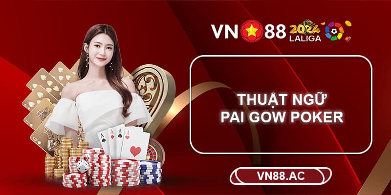 Hé lộ các thuật ngữ Pai Gow Poker