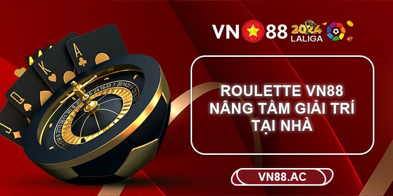 Roulette VN88 mang đến những tiện ích mà không đâu sánh được