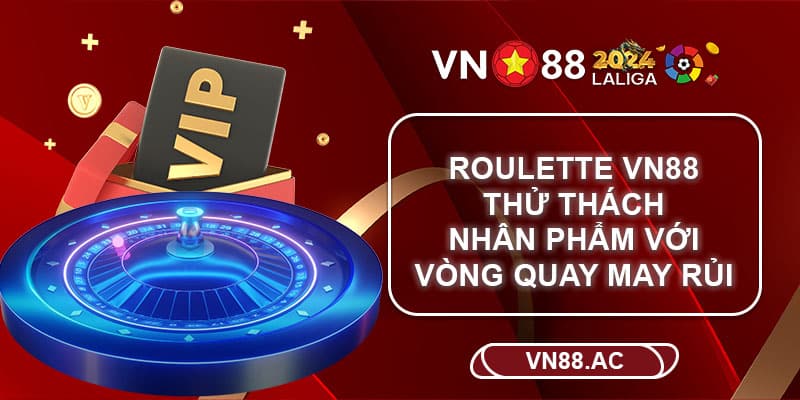 Roulette VN88 là tựa game đáng thử nhất khi ghé thăm VN88