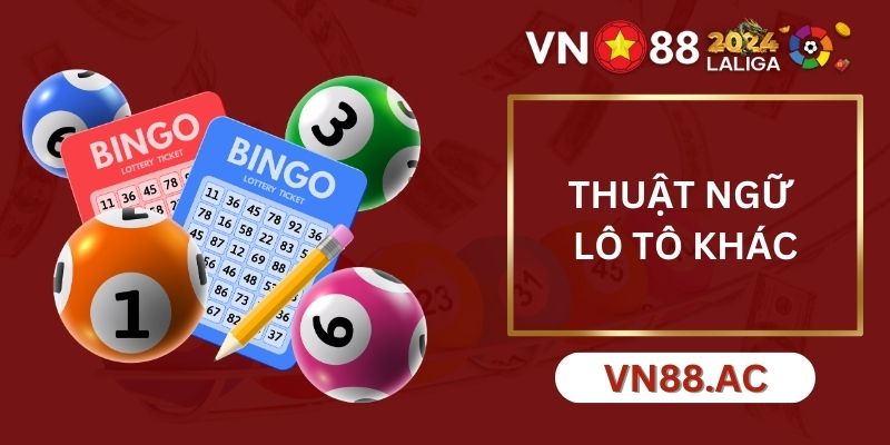 Thuật ngữ lô tô khác là gì?