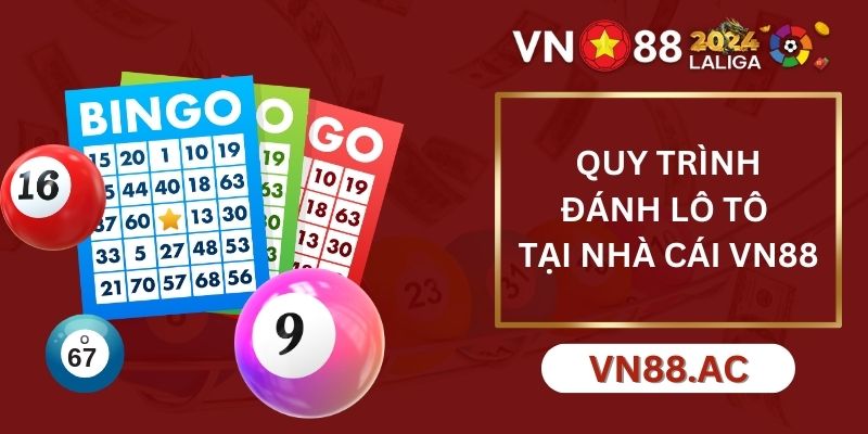 Quy trình tham gia chơi lô tô tại nhà cái VN88 đầy đủ