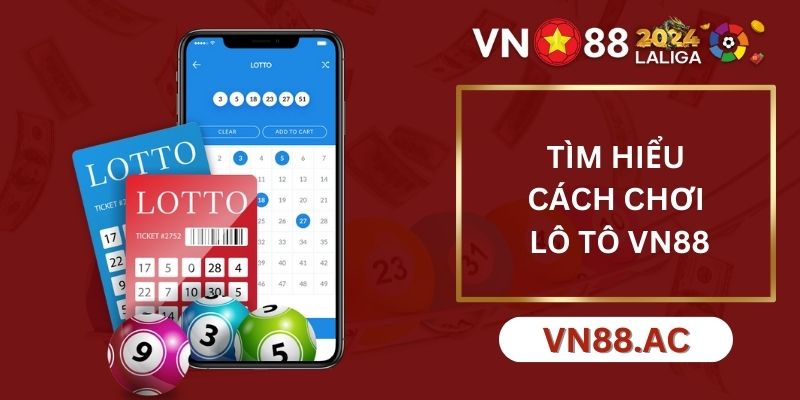 Hướng dẫn cách đánh lô tô VN88