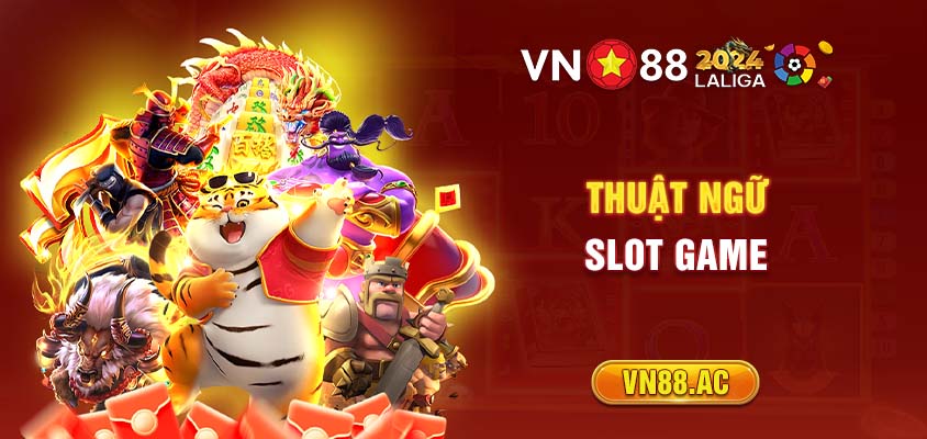 Đọc hiểu thuật ngữ Slot Game là cách để tiếp cận trò chơi này hữu hiệu nhất