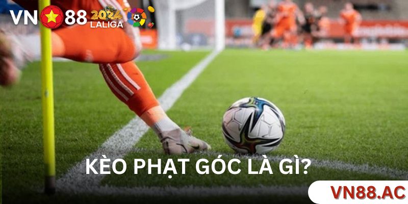 Định nghĩa kèo phạt góc là gì?