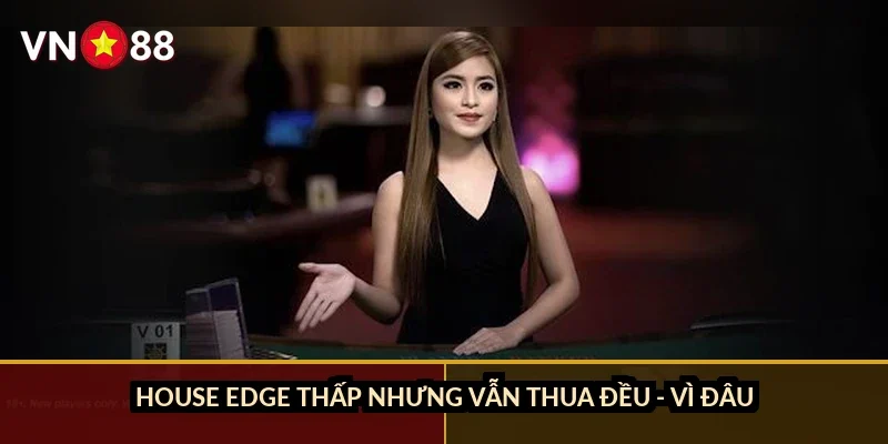 Blackjack chiến thuật đỉnh cao VN88: Sửa sai lầm hit/stand trước khi mất tiền 1 House edge thấp nhưng vẫn thua đều - vì đâu?