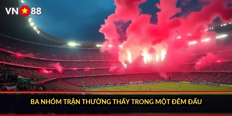 Ba nhóm trận thường thấy trong một đêm đấu
