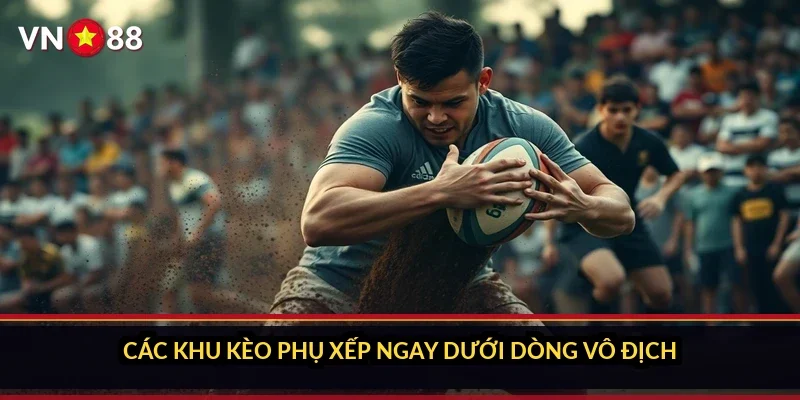 Các khu kèo phụ xếp ngay dưới dòng vô địch