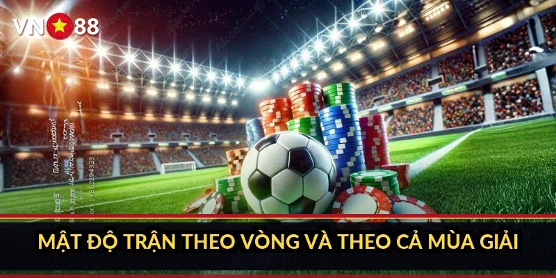 Cá cược Serie A Ý VN88: sảnh giải Ý có gì và tìm trận ra sao 1 Mật độ trận theo vòng và theo cả mùa giải