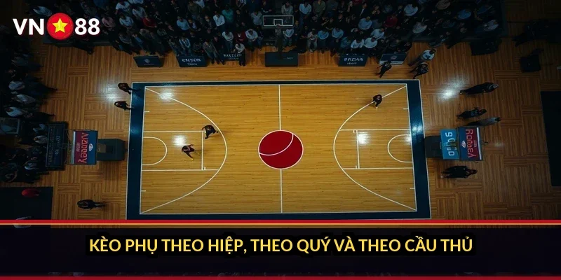 Kèo phụ theo hiệp, theo quý và theo cầu thủ