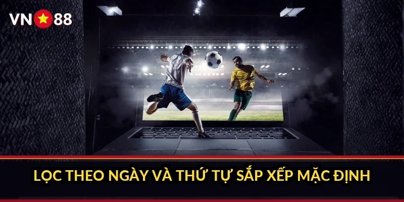 Cá cược Champions League VN88 và sảnh kèo cúp châu Âu 2 Lọc theo ngày và thứ tự sắp xếp mặc định