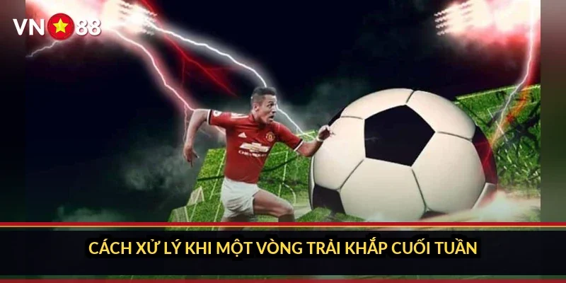 Cá cược Serie A Ý VN88: sảnh giải Ý có gì và tìm trận ra sao 2 Cách xử lý khi một vòng trải khắp cuối tuần