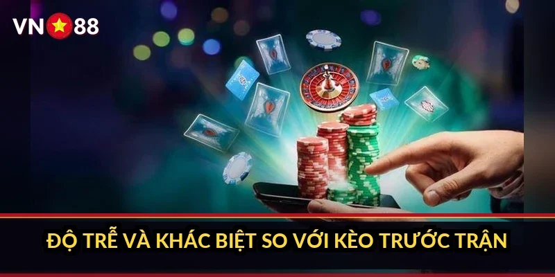 Cá cược Euro hấp dẫn VN88: sảnh giải đội tuyển châu Âu 4 Độ trễ và khác biệt so với kèo trước trận